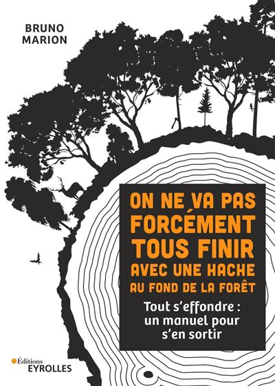 On ne va pas forcément tous finir avec une hache au fond de la forêt