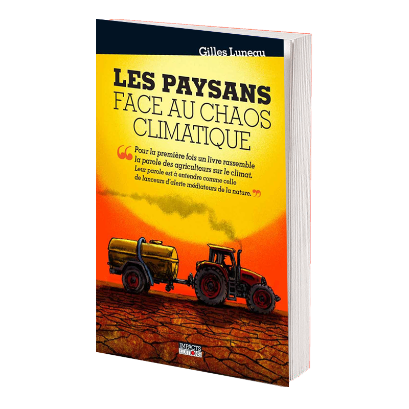Les paysans face au chaos climatique de Gilles Luneau – 160 pages, 15 euros, Impacts Éditions.